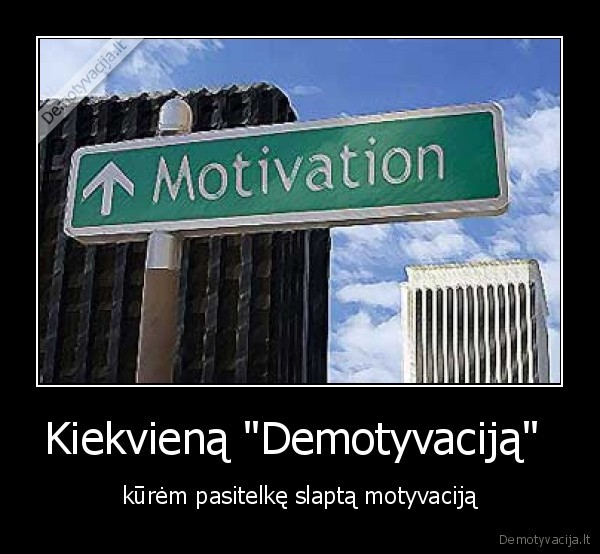 Kiekvieną "Demotyvaciją" 