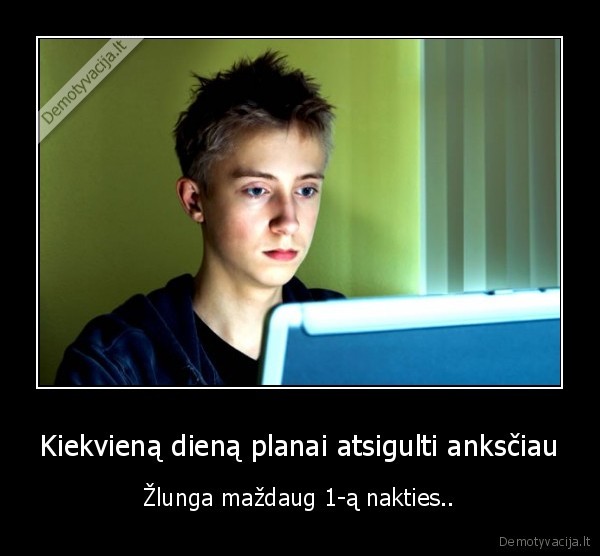 Kiekvieną dieną planai atsigulti anksčiau