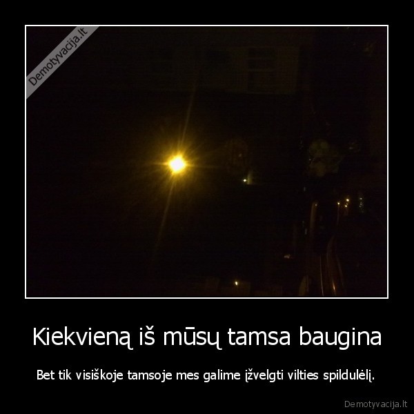 Kiekvieną iš mūsų tamsa baugina