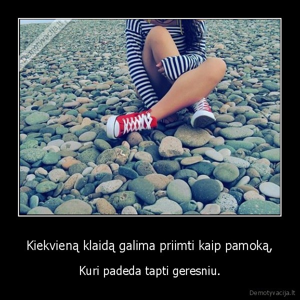 Kiekvieną klaidą galima priimti kaip pamoką,