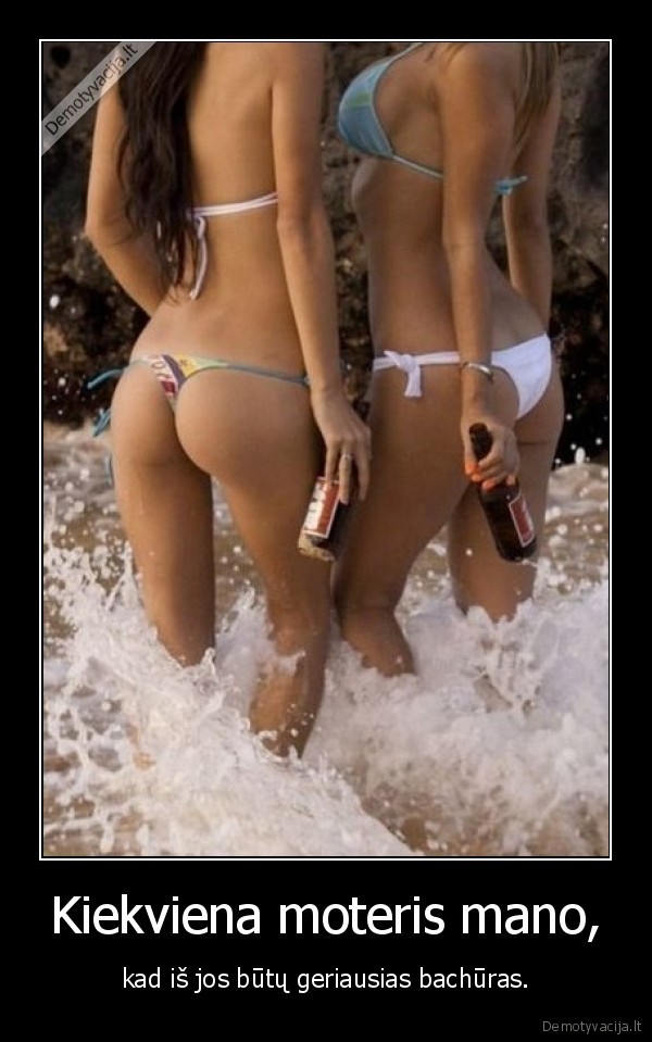 Kiekviena moteris mano,