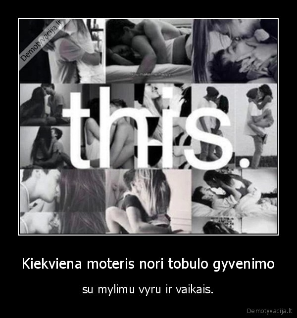 Kiekviena moteris nori tobulo gyvenimo