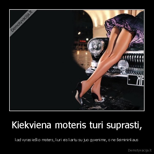 Kiekviena moteris turi suprasti,