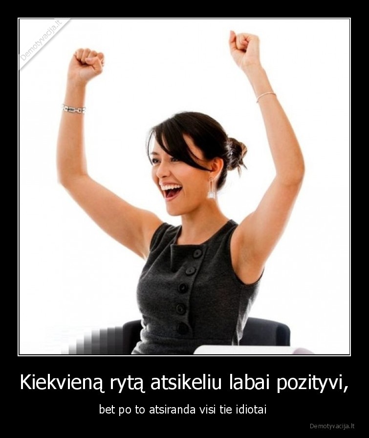 idiotai,rytas,pozityvas