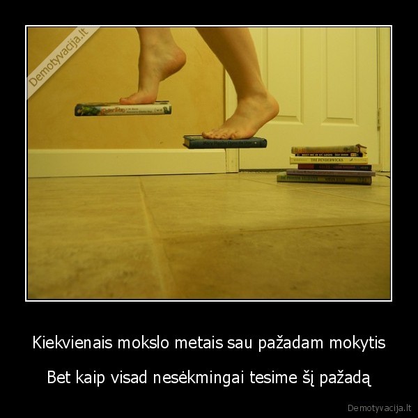 Kiekvienais mokslo metais sau pažadam mokytis