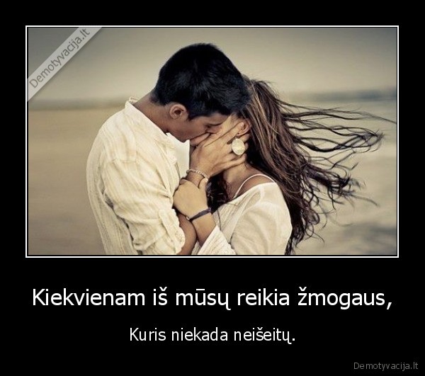 Kiekvienam iš mūsų reikia žmogaus,