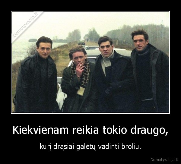 Kiekvienam reikia tokio draugo,