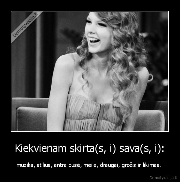 Kiekvienam skirta(s, i) sava(s, i):