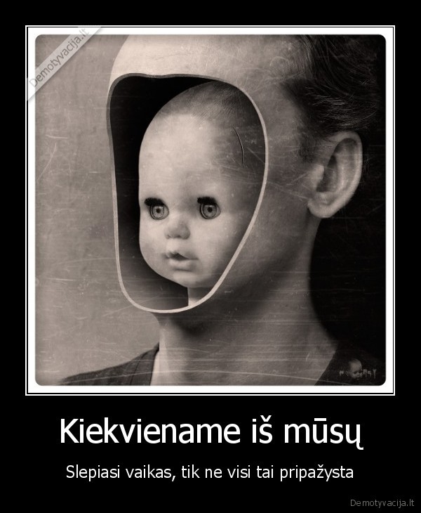 Kiekviename iš mūsų