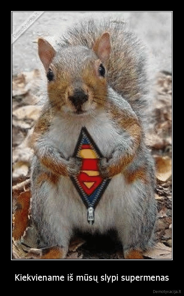 Kiekviename iš mūsų slypi supermenas