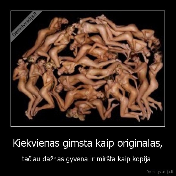 Kiekvienas gimsta kaip originalas,