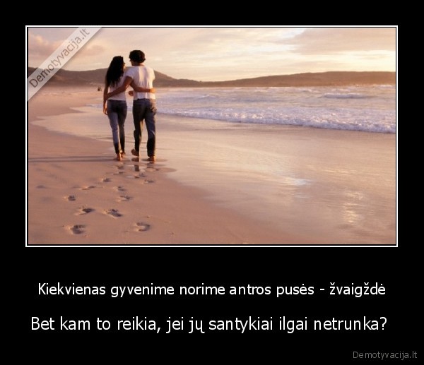 Kiekvienas gyvenime norime antros pusės - žvaigždė