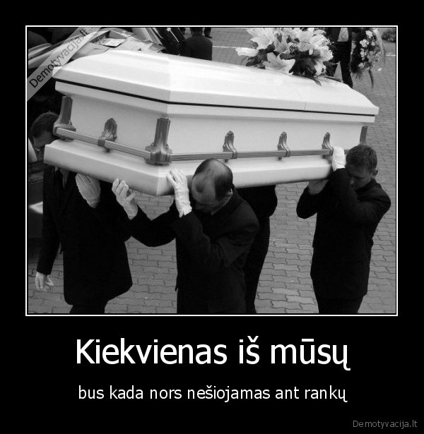 kiekvienas,nesiojamas,ant, ranku,karstas,mirtis,nesti,prarasti