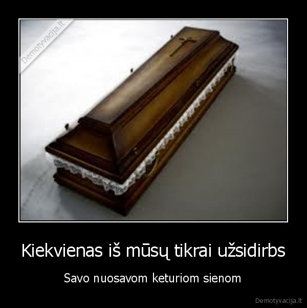 Kiekvienas iš mūsų tikrai užsidirbs