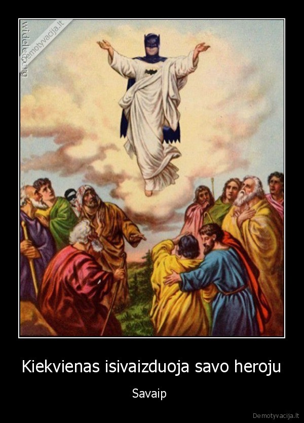 Kiekvienas isivaizduoja savo heroju