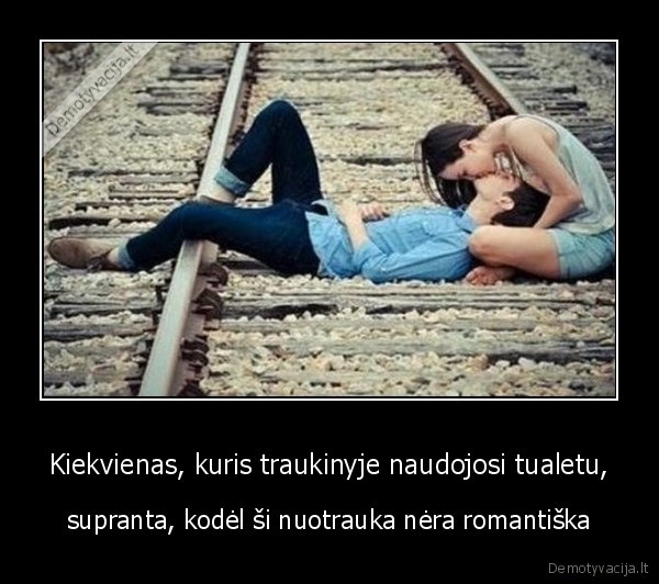 Kiekvienas, kuris traukinyje naudojosi tualetu,