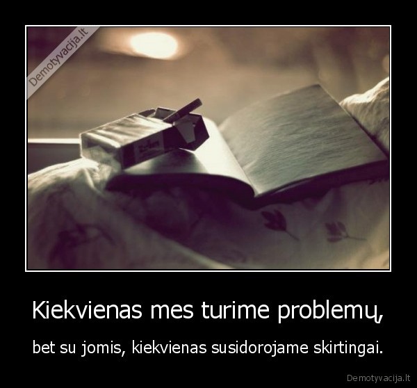 Kiekvienas mes turime problemų,