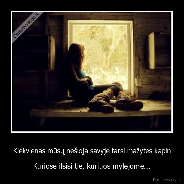 Kiekvienas mūsų nešioja savyje tarsi mažytes kapin