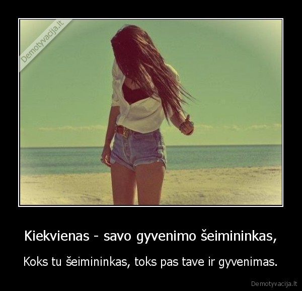 Kiekvienas - savo gyvenimo šeimininkas,