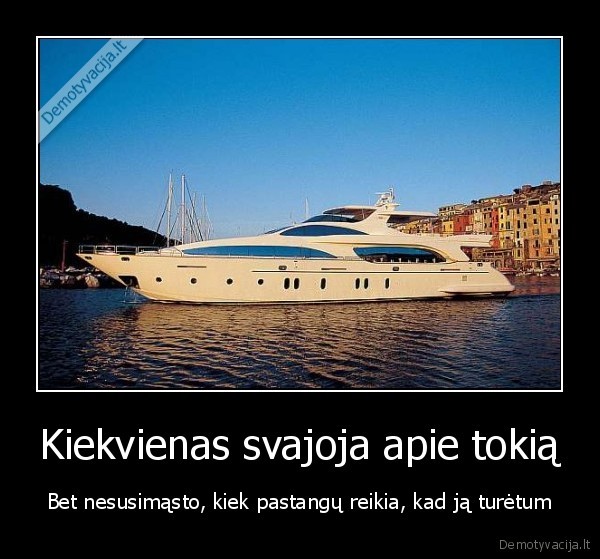 Kiekvienas svajoja apie tokią