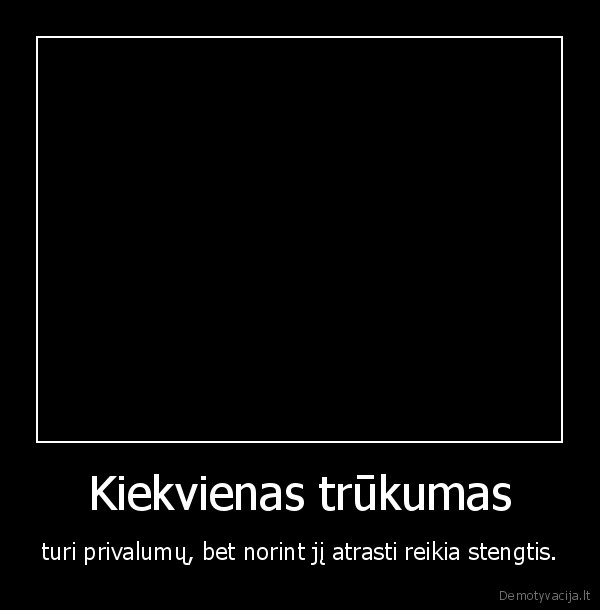 Kiekvienas trūkumas