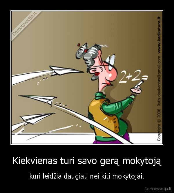 Kiekvienas turi savo gerą mokytoją