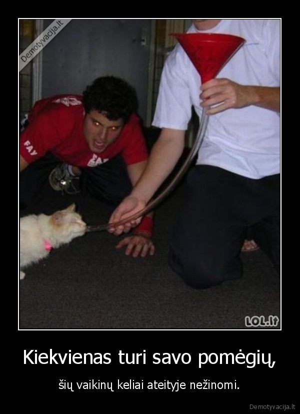 Kiekvienas turi savo pomėgių,