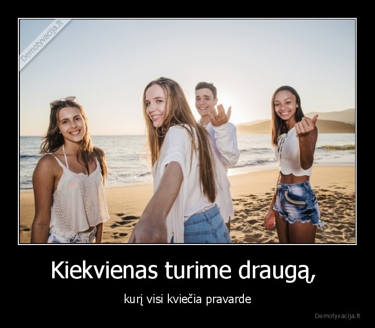 draugai,pravarde,kviecia,ne, vardu