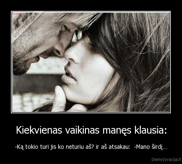 Kiekvienas vaikinas manęs klausia: