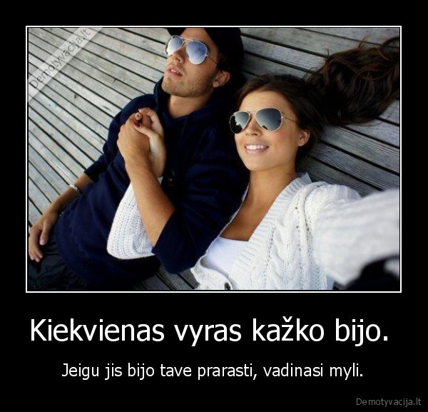 Kiekvienas vyras kažko bijo. 