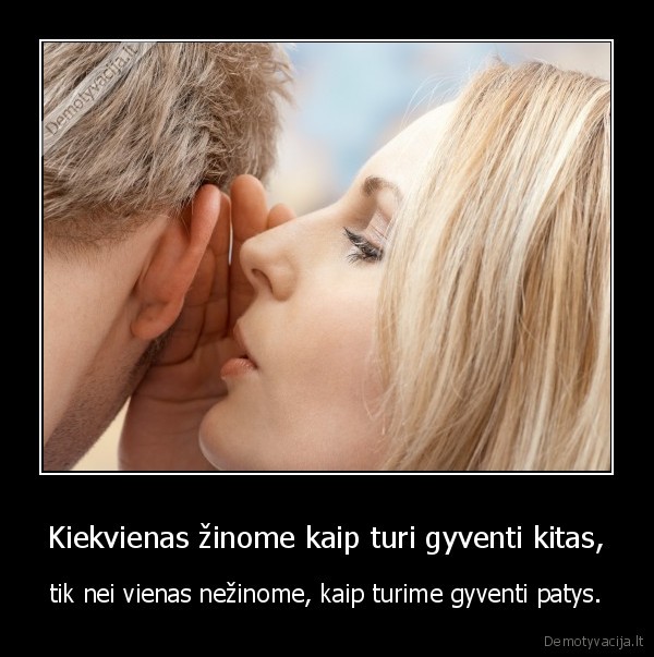 gyvenimas,patys,zinoti,kiekvienas,gyventi,mokyti