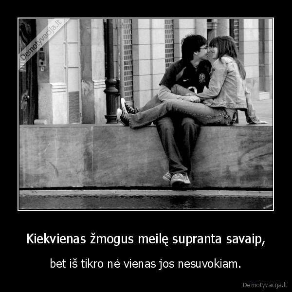 Kiekvienas žmogus meilę supranta savaip,