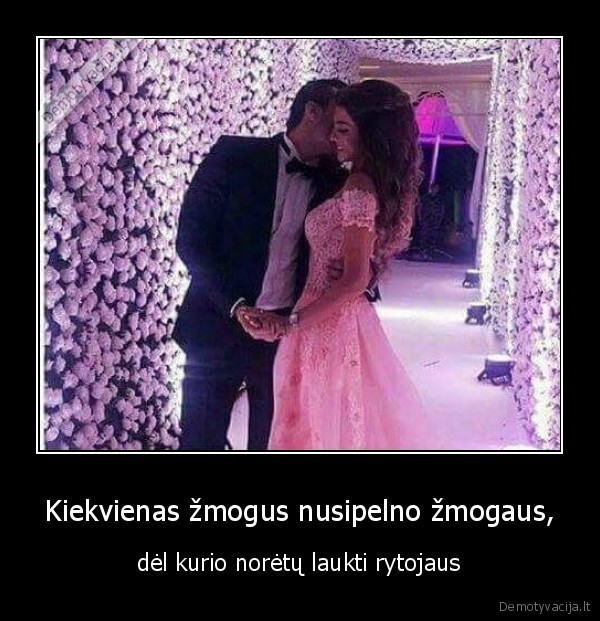 Kiekvienas žmogus nusipelno žmogaus,