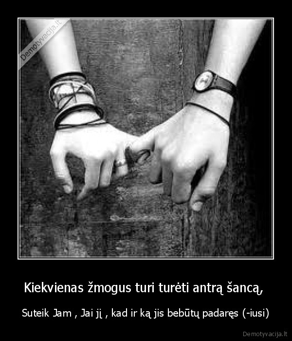 Kiekvienas žmogus turi turėti antrą šancą, 