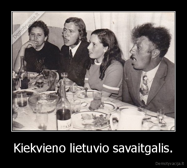 Kiekvieno lietuvio savaitgalis.