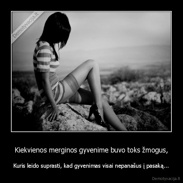 Kiekvienos merginos gyvenime buvo toks žmogus,