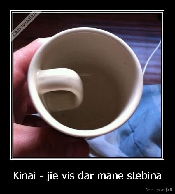 Kinai - jie vis dar mane stebina