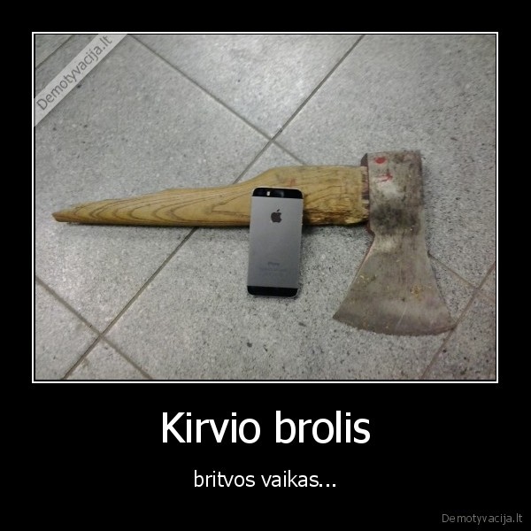 kirvis,brolis,britva,vaikas,iphone