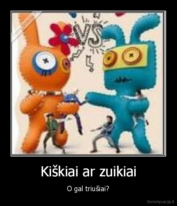 kiskiai, zuikiai, triusiai
