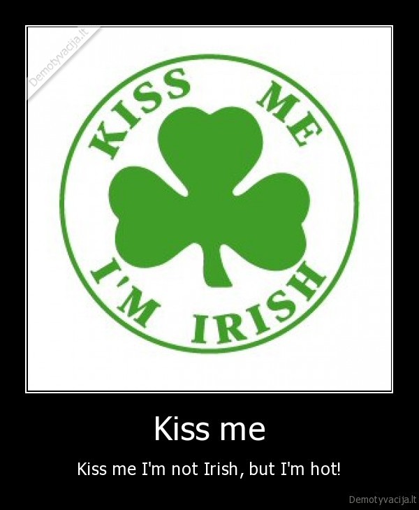 airija,airis,aire,irish,ireland,kiss, me,funny,lol