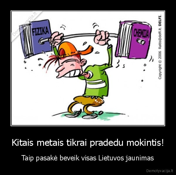 Kitais metais tikrai pradedu mokintis!