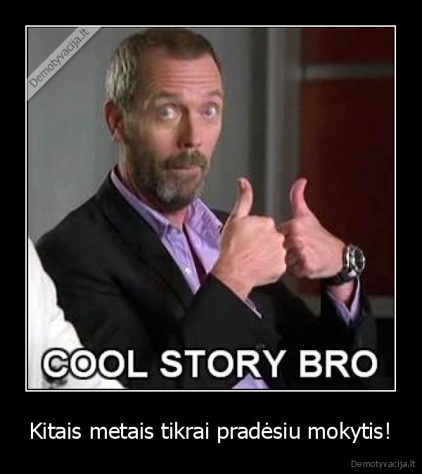 Kitais metais tikrai pradėsiu mokytis!