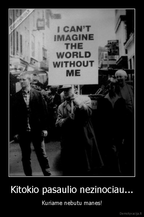Kitokio pasaulio nezinociau...