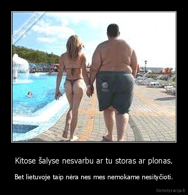 Kitose šalyse nesvarbu ar tu storas ar plonas.