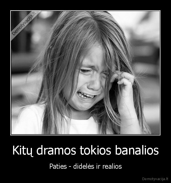 Kitų dramos tokios banalios