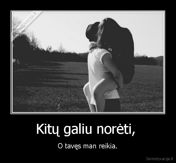 Kitų galiu norėti, 