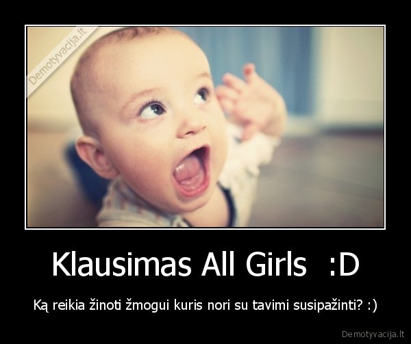 Klausimas All Girls  :D