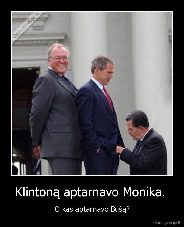 Klintoną aptarnavo Monika. 