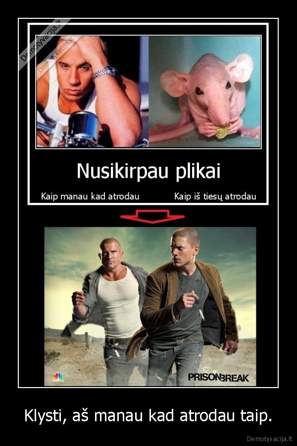 Klysti, aš manau kad atrodau taip.