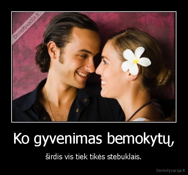 Ko gyvenimas bemokytų,